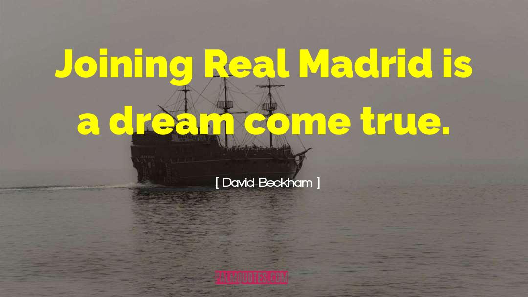 David Beckham Quotes: Joining Real Madrid is a