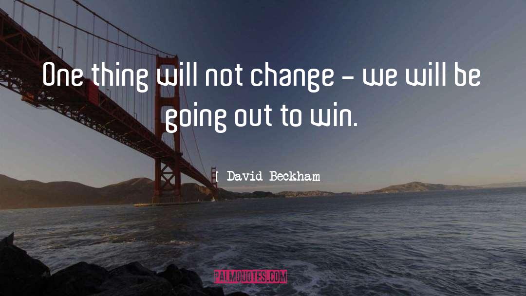 David Beckham Quotes: One thing will not change