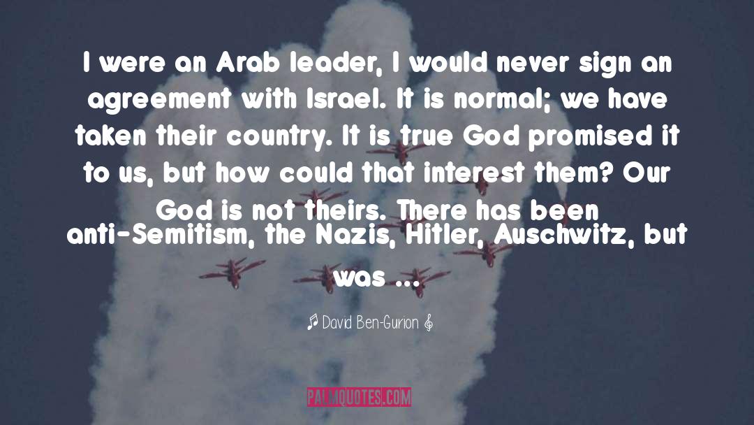 David Ben-Gurion Quotes: I were an Arab leader,