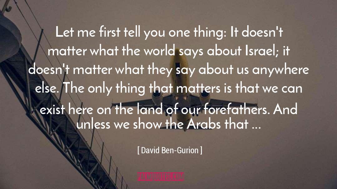 David Ben-Gurion Quotes: Let me first tell you