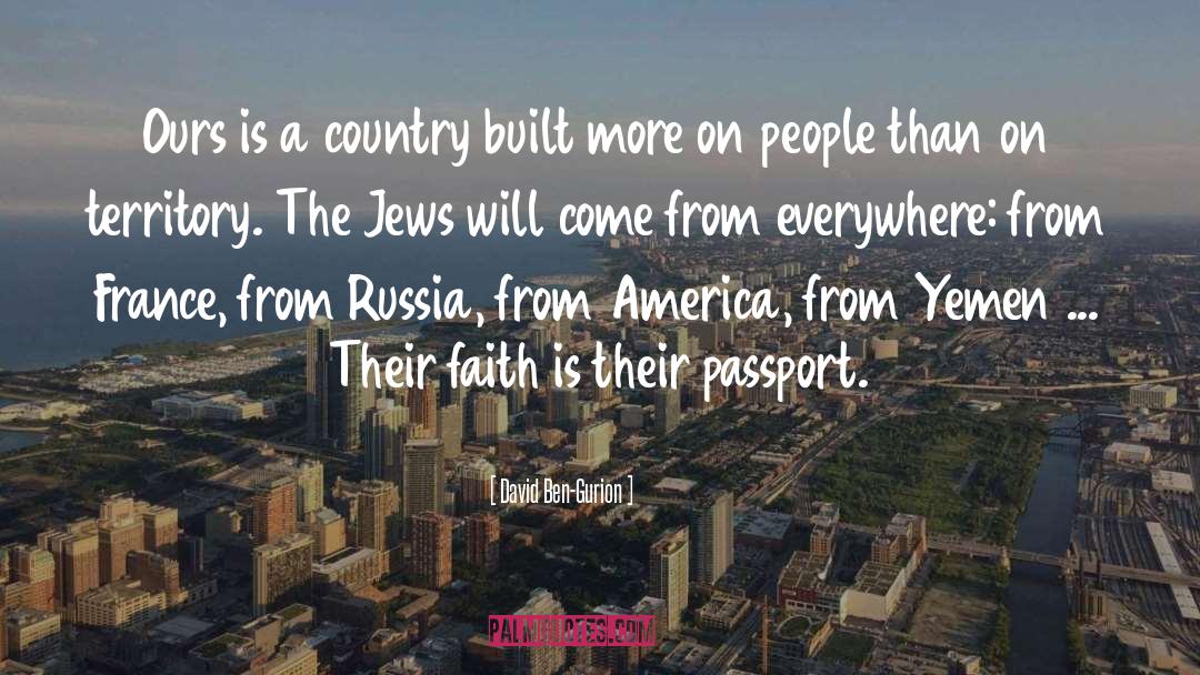 David Ben-Gurion Quotes: Ours is a country built