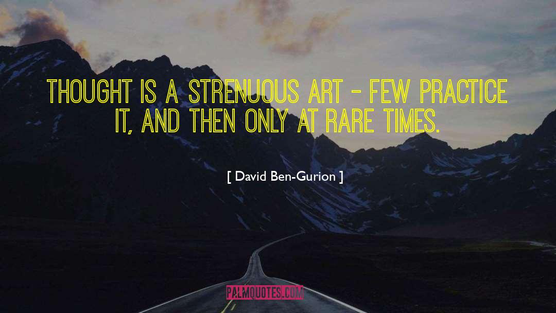 David Ben-Gurion Quotes: Thought is a strenuous art