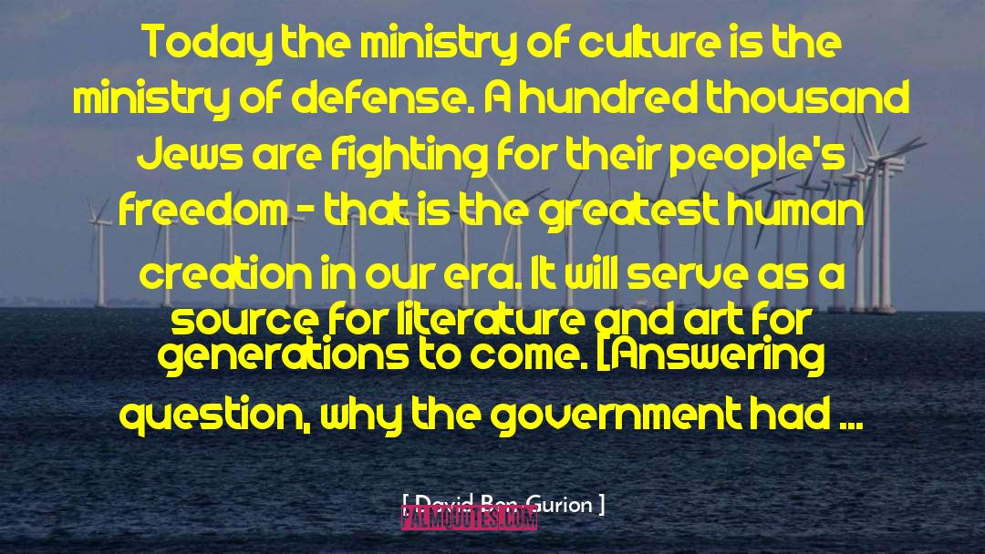 David Ben-Gurion Quotes: Today the ministry of culture