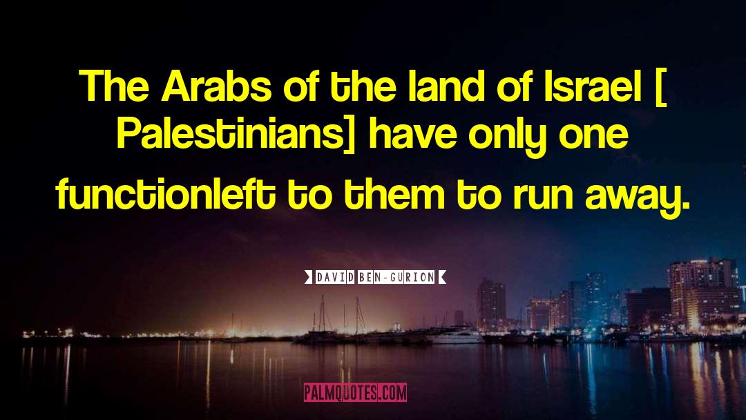 David Ben-Gurion Quotes: The Arabs of the land