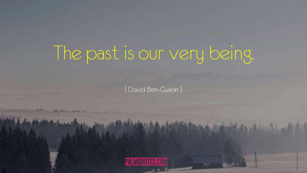 David Ben-Gurion Quotes: The past is our very