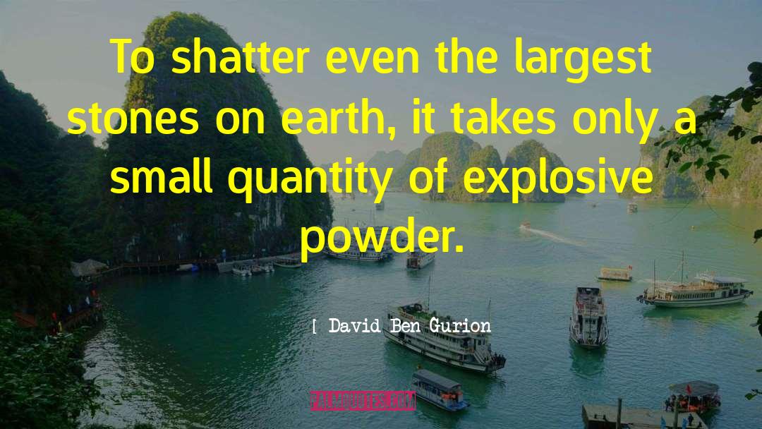 David Ben-Gurion Quotes: To shatter even the largest