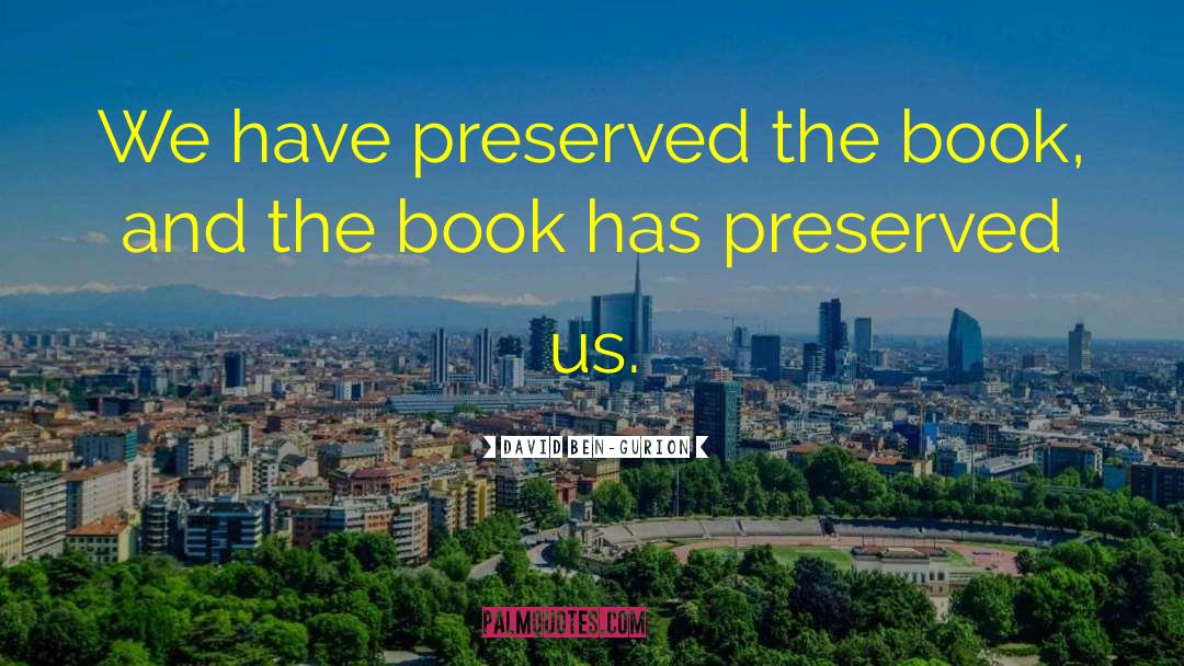 David Ben-Gurion Quotes: We have preserved the book,