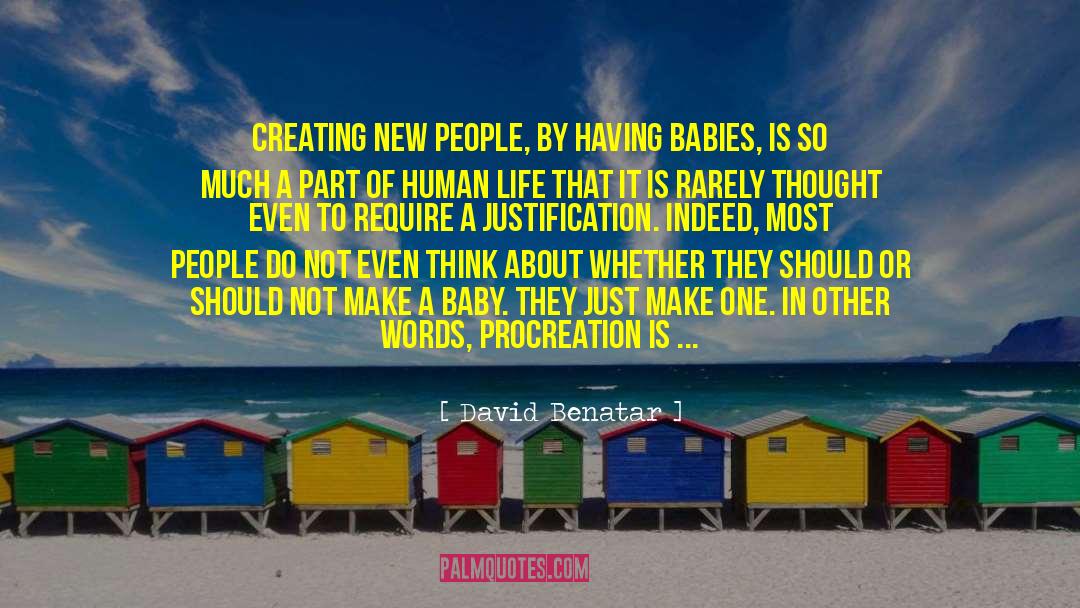 David Benatar Quotes: Creating new people, by having