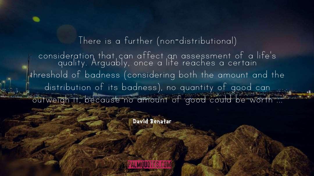David Benatar Quotes: There is a further (non-distributional)