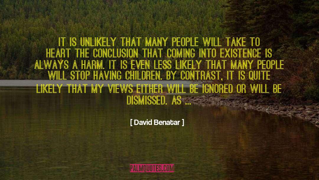 David Benatar Quotes: It is unlikely that many