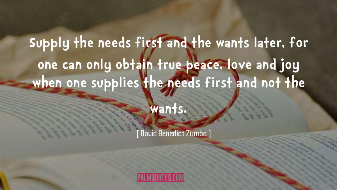 David Benedict Zumbo Quotes: Supply the needs first and