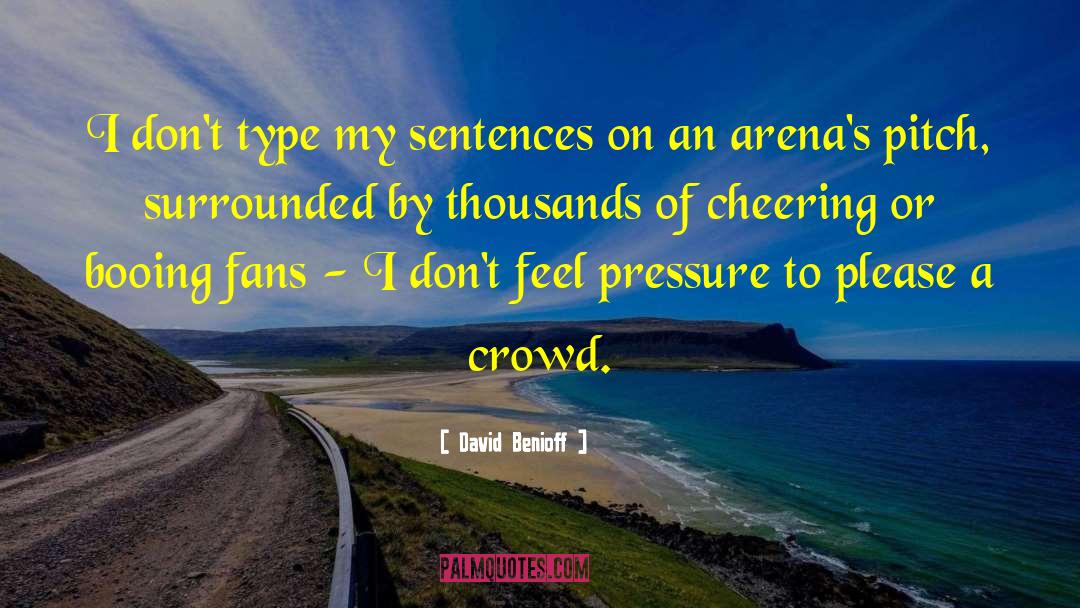 David Benioff Quotes: I don't type my sentences