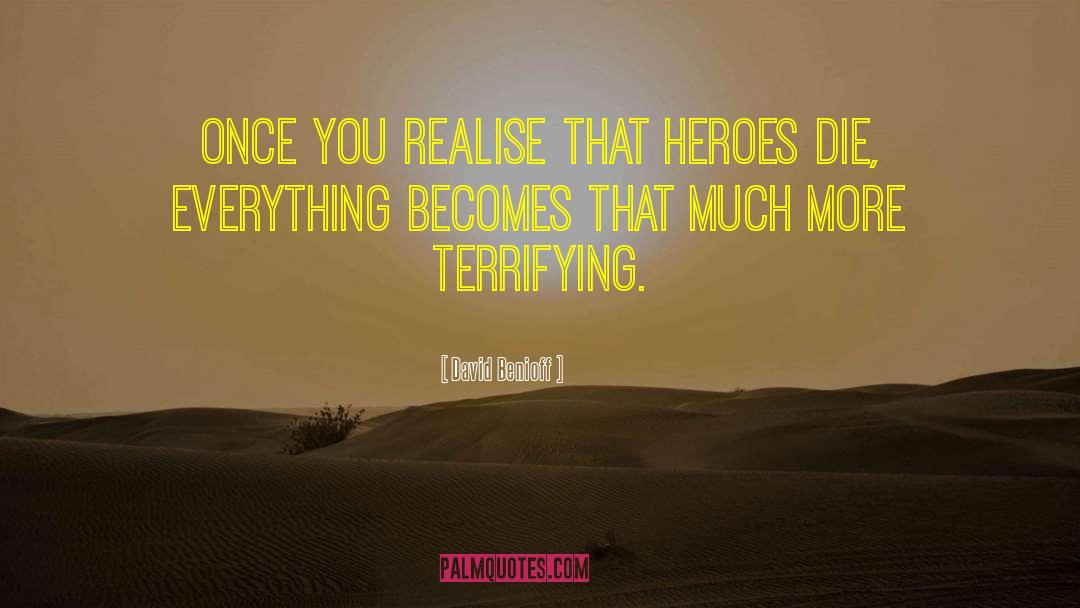David Benioff Quotes: Once you realise that heroes
