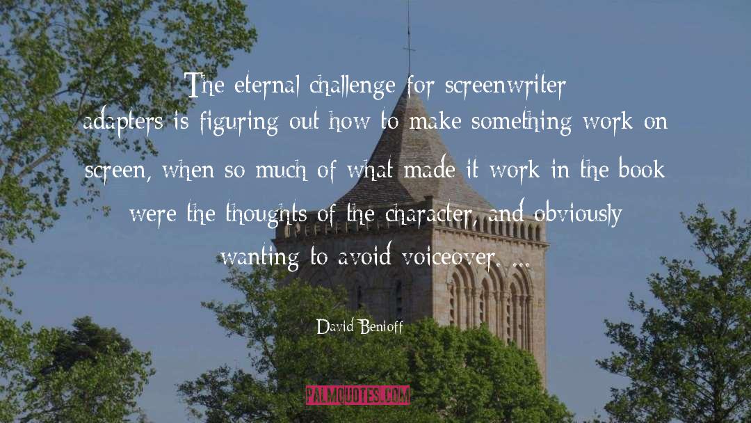 David Benioff Quotes: The eternal challenge for screenwriter