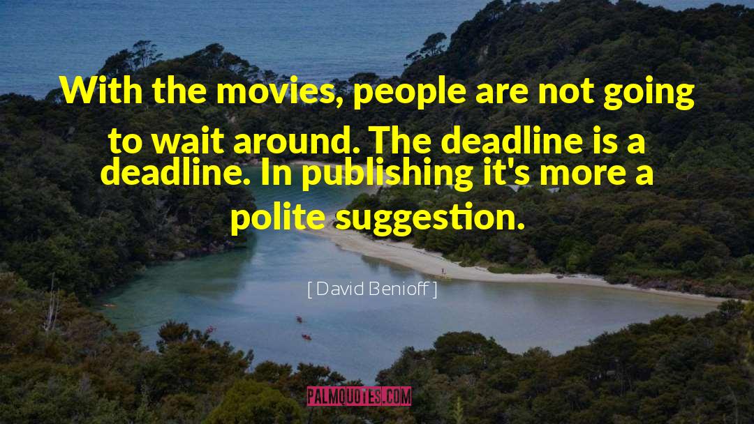 David Benioff Quotes: With the movies, people are