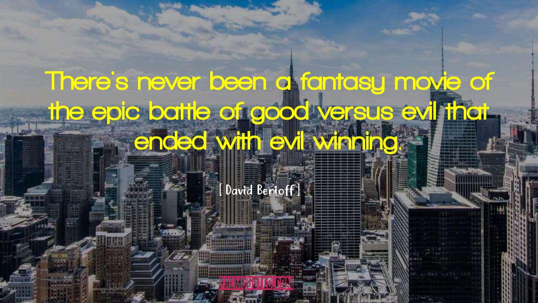 David Benioff Quotes: There's never been a fantasy