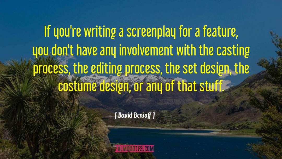 David Benioff Quotes: If you're writing a screenplay