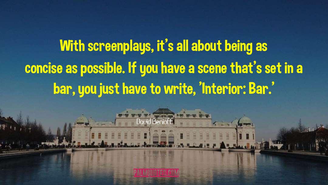 David Benioff Quotes: With screenplays, it's all about