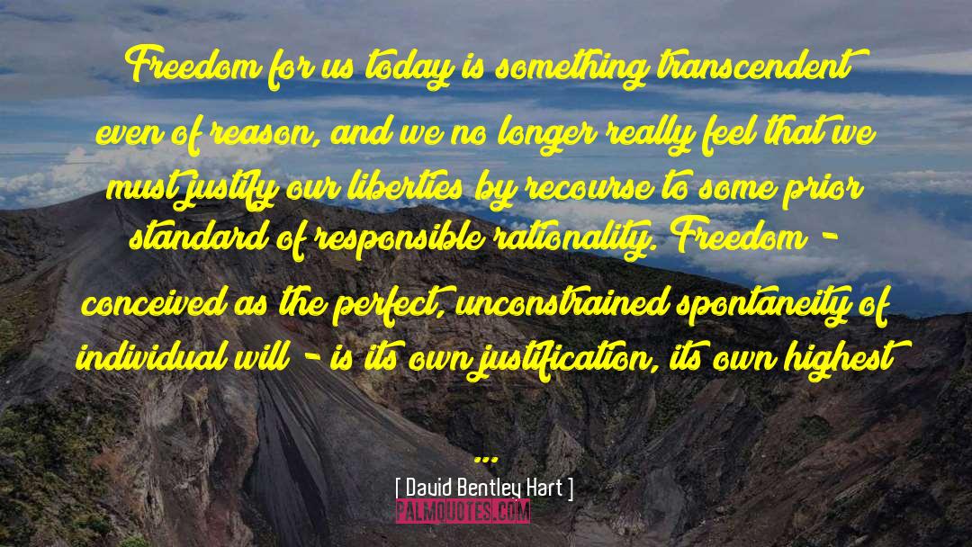 David Bentley Hart Quotes: Freedom for us today is