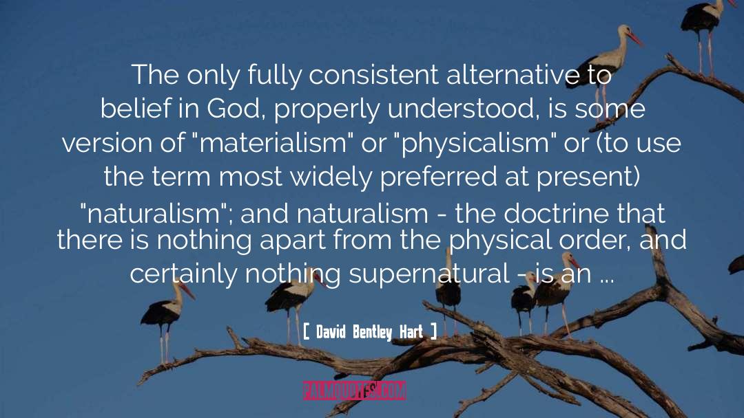 David Bentley Hart Quotes: The only fully consistent alternative