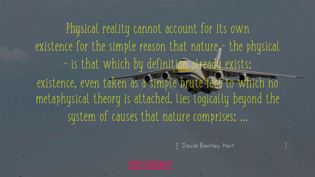 David Bentley Hart Quotes: Physical reality cannot account for