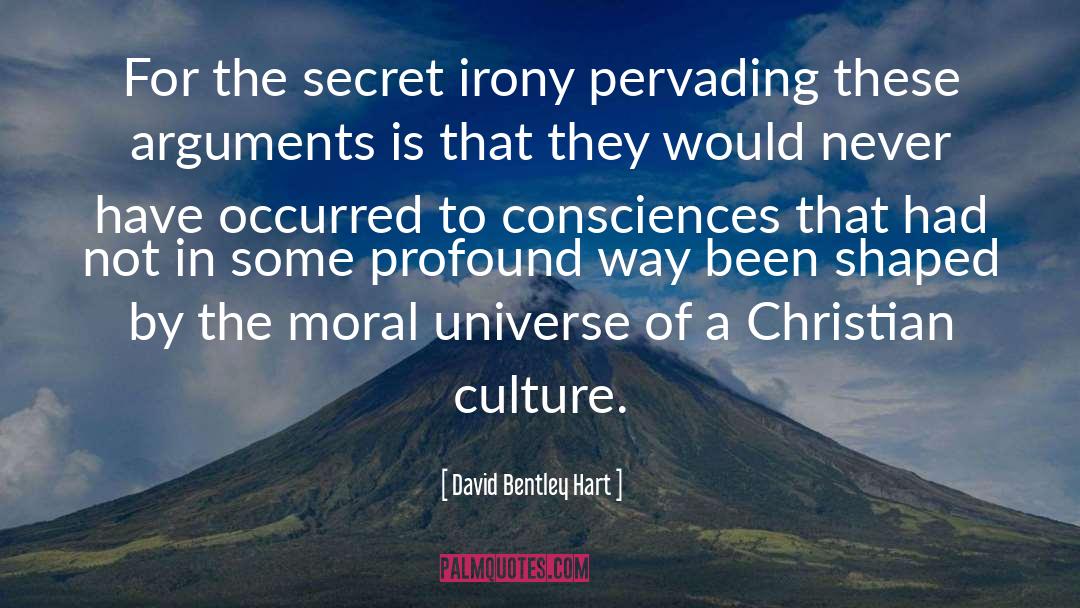 David Bentley Hart Quotes: For the secret irony pervading