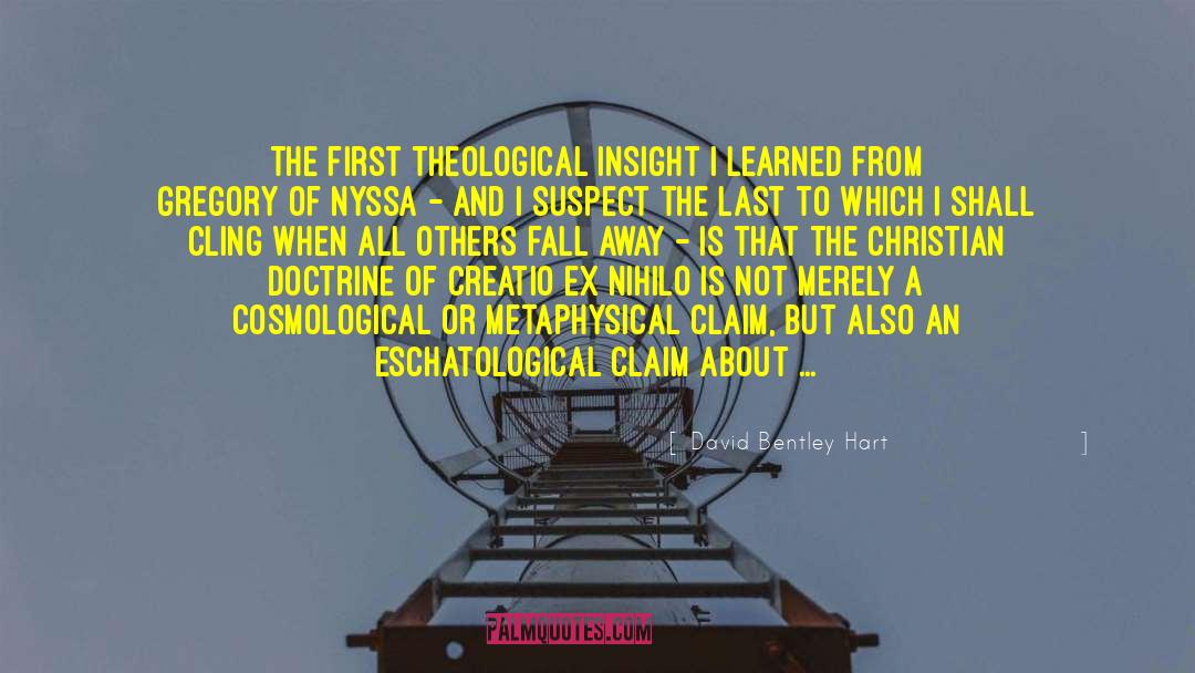 David Bentley Hart Quotes: The first theological insight I
