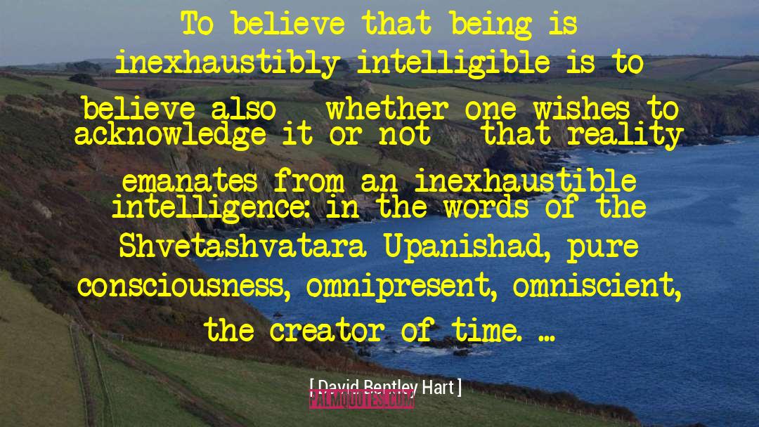 David Bentley Hart Quotes: To believe that being is