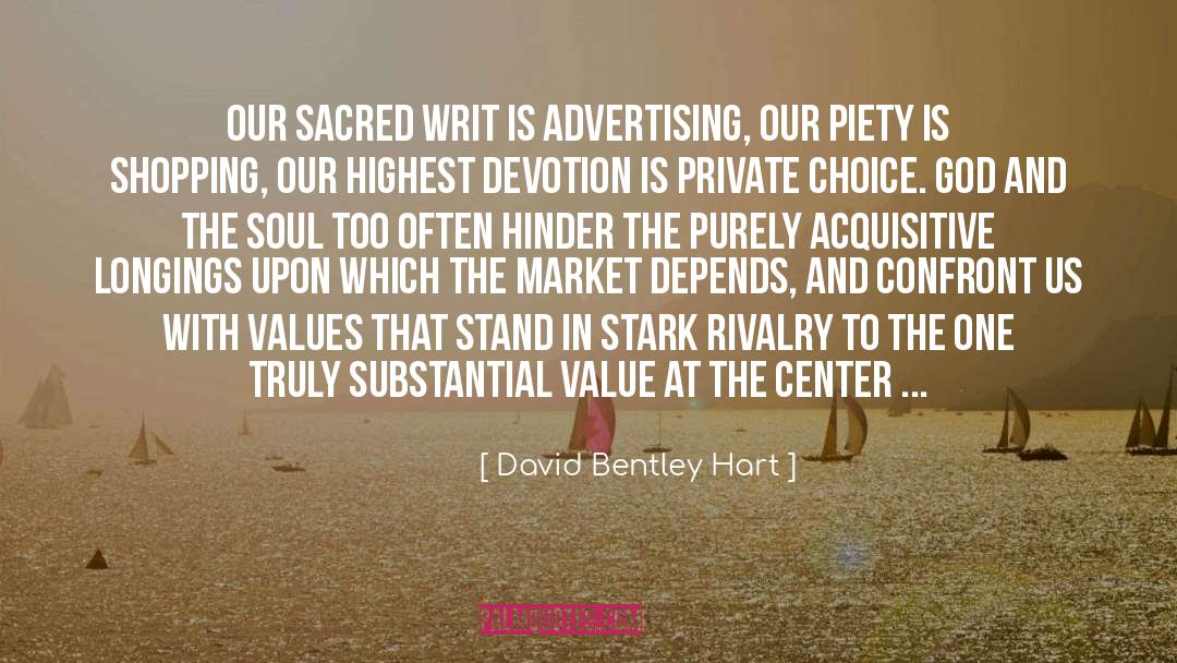 David Bentley Hart Quotes: Our sacred writ is advertising,