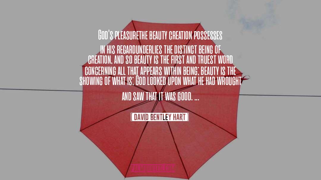 David Bentley Hart Quotes: God's pleasure<br>the beauty creation possesses