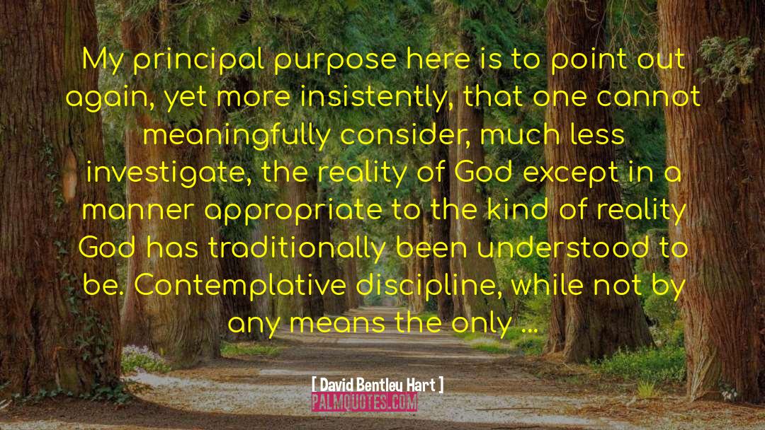 David Bentley Hart Quotes: My principal purpose here is