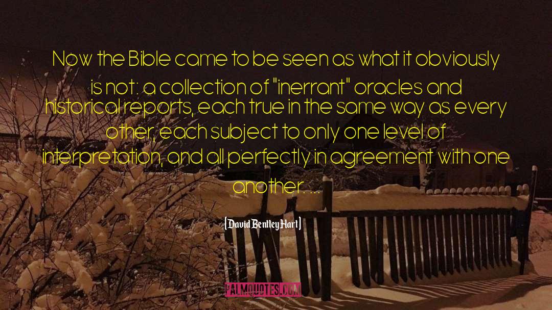 David Bentley Hart Quotes: Now the Bible came to