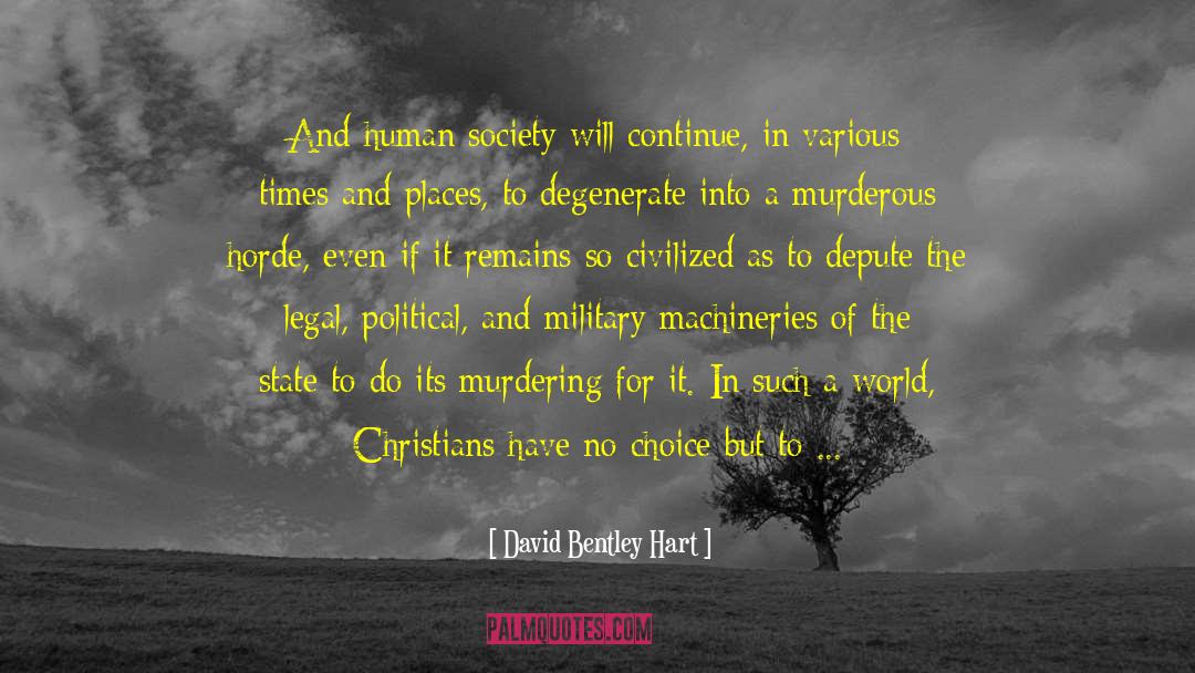 David Bentley Hart Quotes: And human society will continue,