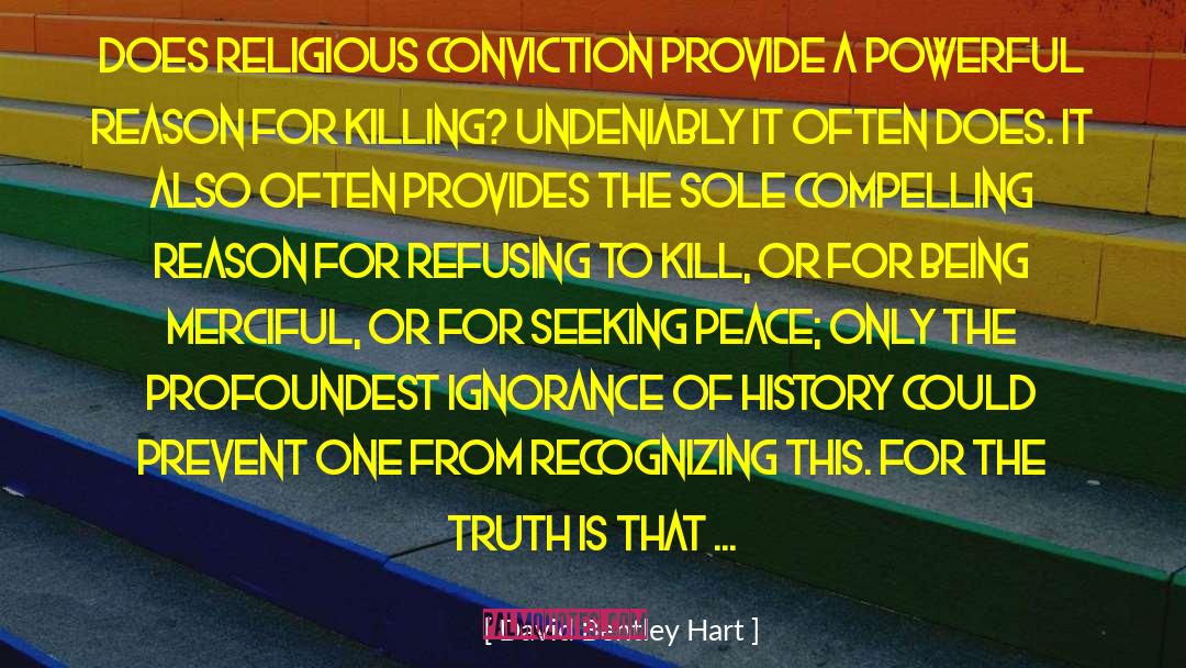 David Bentley Hart Quotes: Does religious conviction provide a