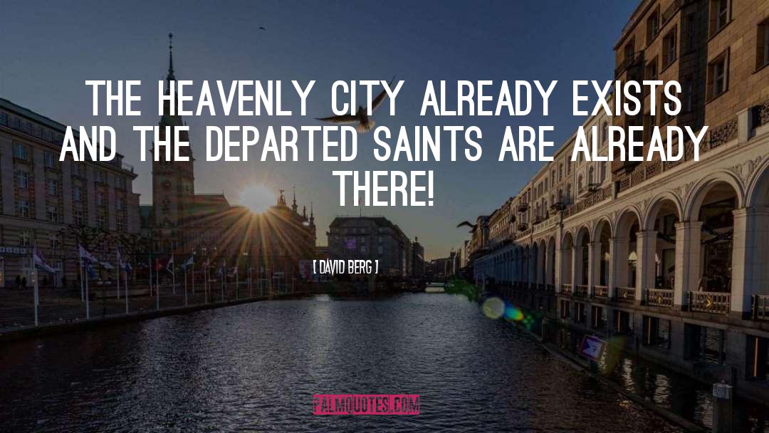 David Berg Quotes: The Heavenly City already exists