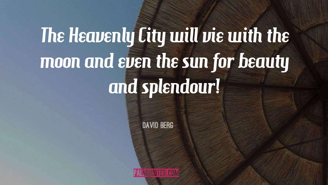 David Berg Quotes: The Heavenly City will vie