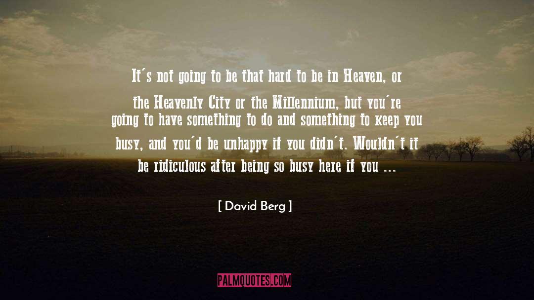 David Berg Quotes: It's not going to be