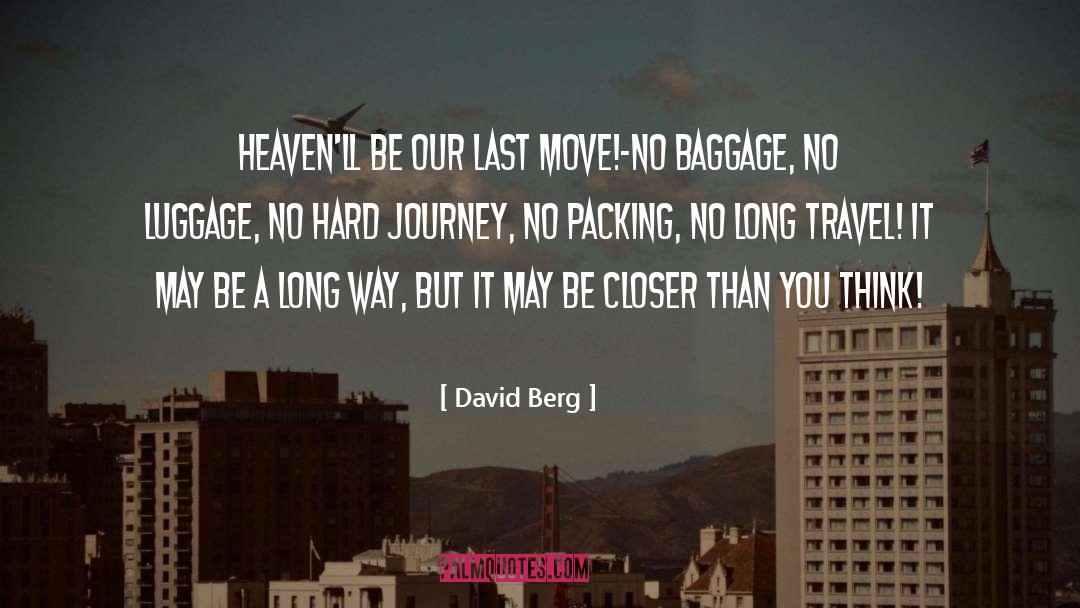 David Berg Quotes: Heaven'll be our last move!-No