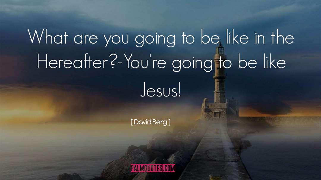 David Berg Quotes: What are you going to