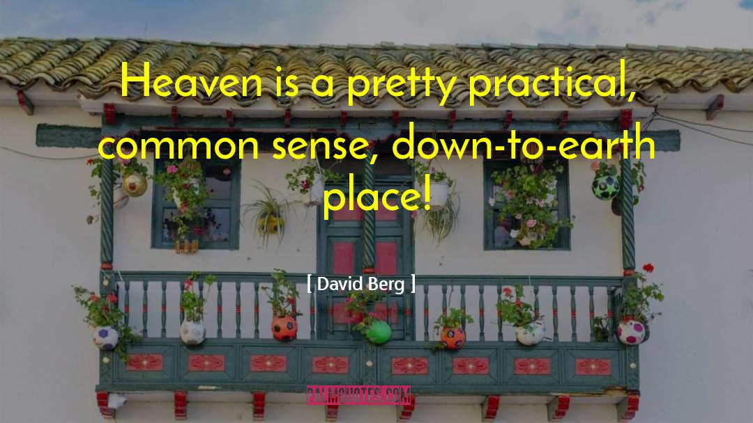 David Berg Quotes: Heaven is a pretty practical,