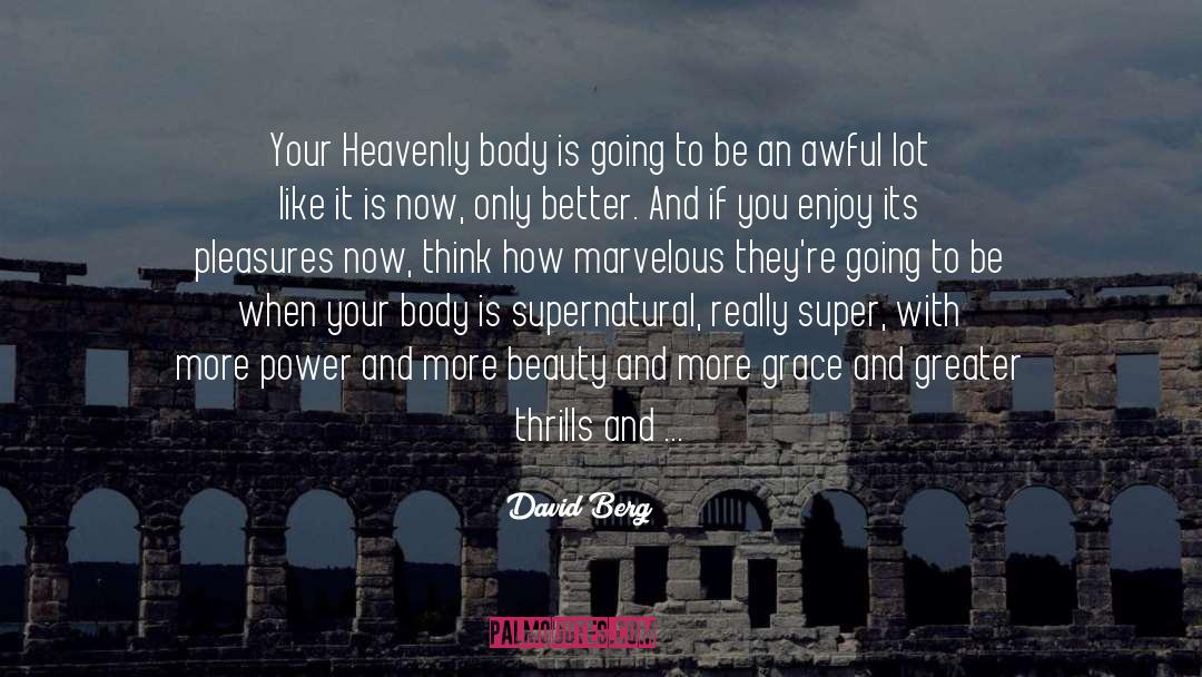 David Berg Quotes: Your Heavenly body is going