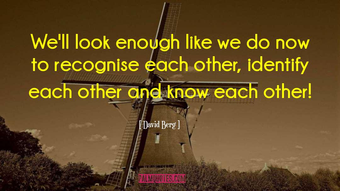 David Berg Quotes: We'll look enough like we