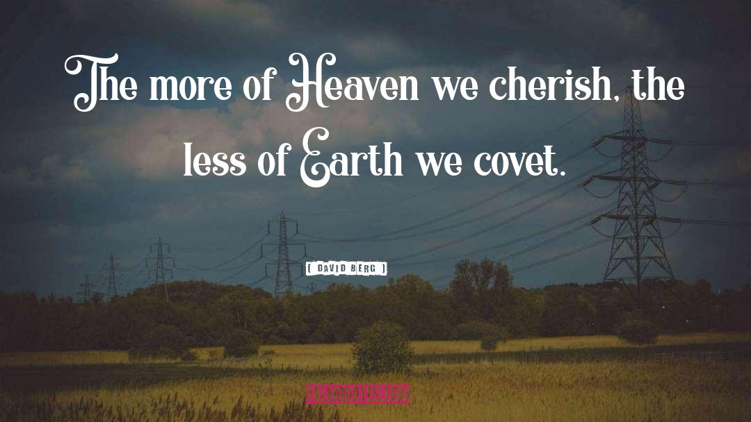 David Berg Quotes: The more of Heaven we