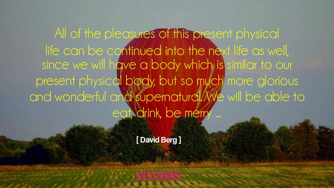 David Berg Quotes: All of the pleasures of