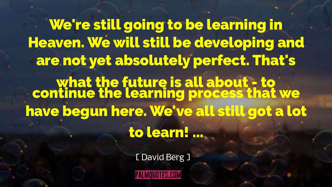 David Berg Quotes: We're still going to be