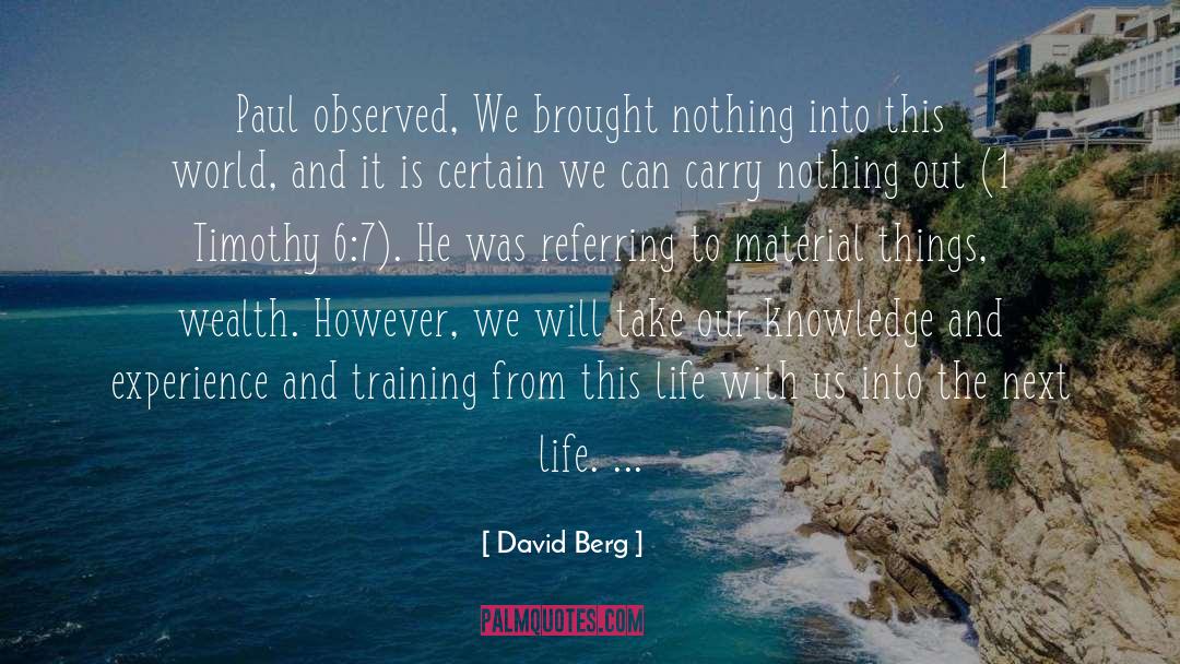 David Berg Quotes: Paul observed, We brought nothing