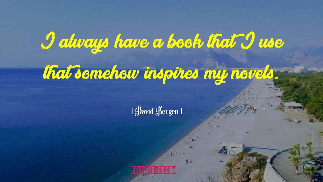 David Bergen Quotes: I always have a book