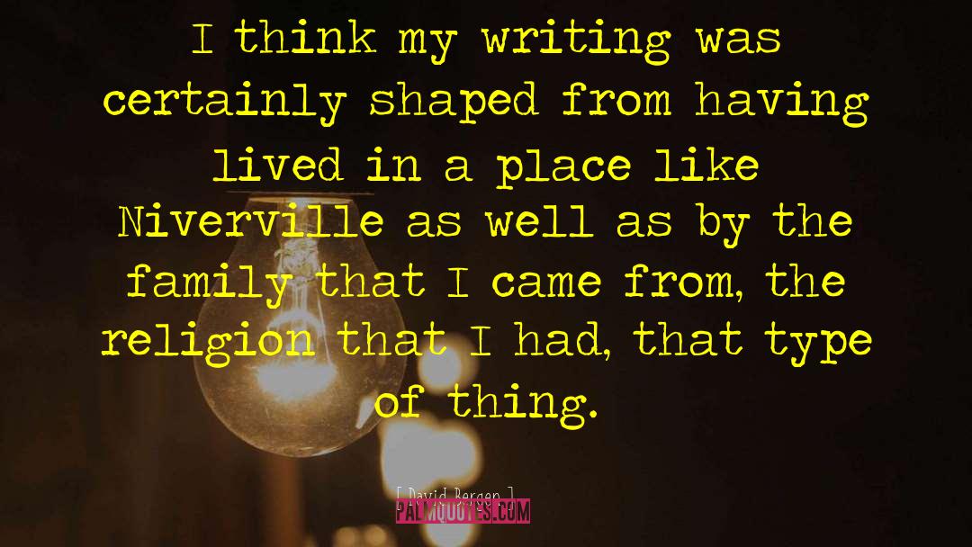 David Bergen Quotes: I think my writing was