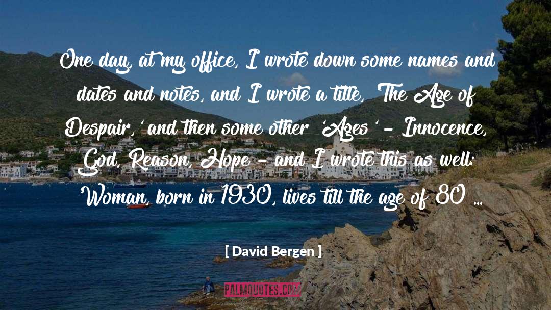 David Bergen Quotes: One day, at my office,