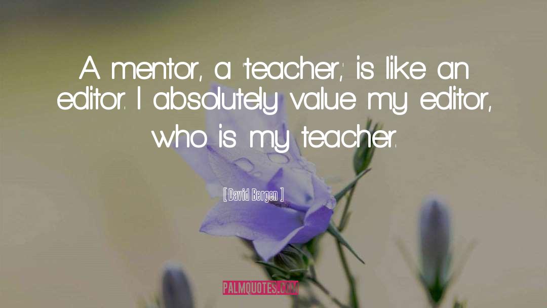 David Bergen Quotes: A mentor, a 'teacher,' is